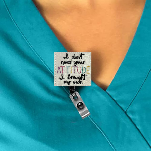 I Don’t Need Your Attitude I Brought My Own Interchangeable Feltie Badge Reel