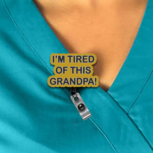 I’m Tired Of This Grandpa! Interchangeable Badge Reel